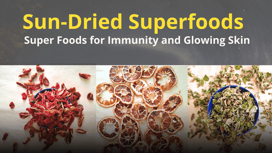 Sun-Dried Foods: Nature’s Sunblessed Superfoods for Immunity &a Glowing Skin