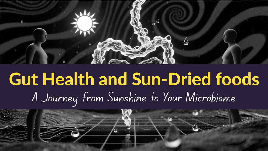 The Link Between Gut Health and Sun-Dried Superfoods — A Journey from Sunshine to Your Microbiome